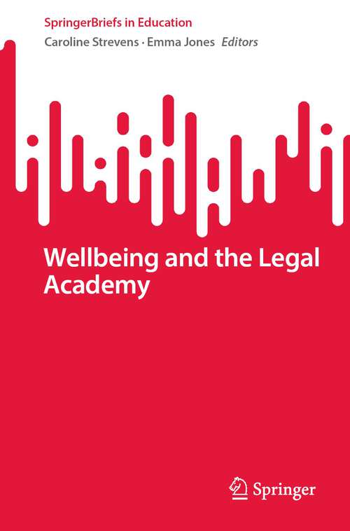 Book cover of Wellbeing and the Legal Academy (1st ed. 2023) (SpringerBriefs in Education)