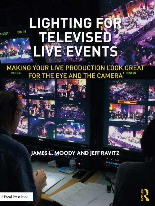 Book cover of Lighting for Televised Live Events: Making Your Live Production Look Great for the Eye and the Camera