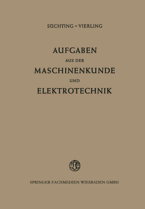 Book cover of Aufgaben aus der Maschinenkunde und Elektrotechnik: Eine Sammlung mit ausführlichen Lösungen (2. Aufl. 1952)