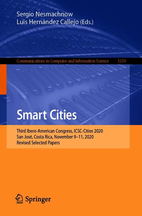 Book cover of Smart Cities: Third Ibero-American Congress, ICSC-Cities 2020, San José, Costa Rica, November 9-11, 2020, Revised Selected Papers (1st ed. 2021) (Communications in Computer and Information Science #1359)