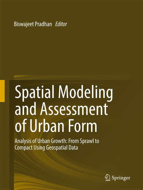 Book cover of Spatial Modeling and Assessment of Urban Form: Analysis of Urban Growth: From Sprawl to Compact Using Geospatial Data