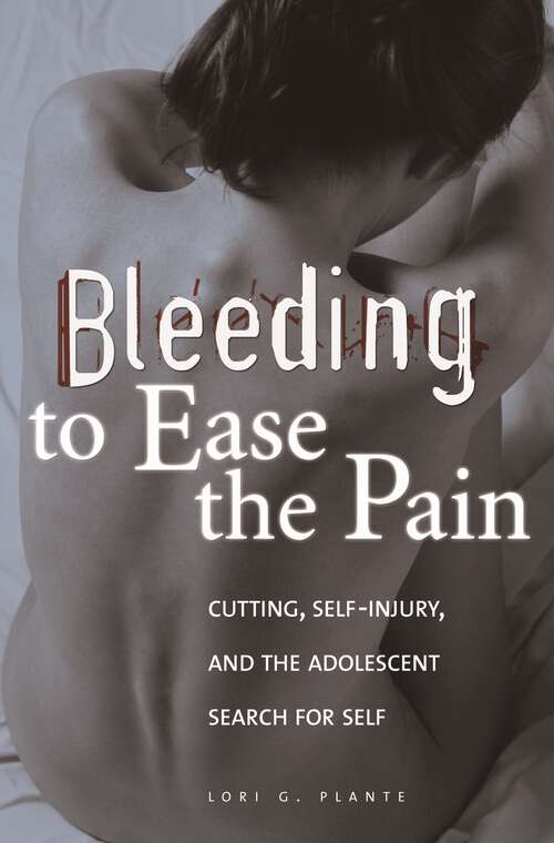 Book cover of Bleeding to Ease the Pain: Cutting, Self-Injury, and the Adolescent Search for Self (Abnormal Psychology)