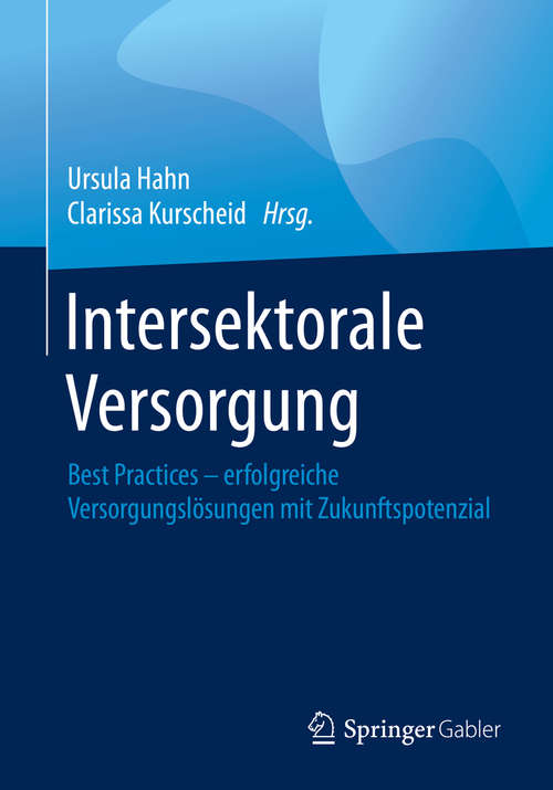 Book cover of Intersektorale Versorgung: Best Practices – erfolgreiche Versorgungslösungen mit Zukunftspotenzial (1. Aufl. 2020)