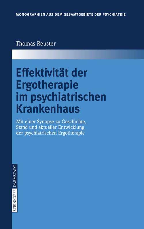 Book cover of Effektivität der Ergotherapie im psychiatrischen Krankenhaus: Mit einer Synopse zu Geschichte, Stand und aktueller Entwicklung der psychiatrischen Ergotherapie (2006) (Monographien aus dem Gesamtgebiete der Psychiatrie #112)