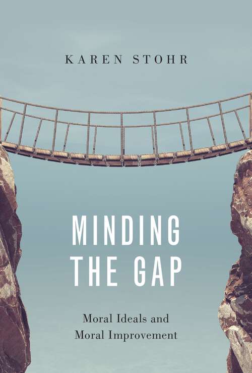 Book cover of Minding the Gap: Moral Ideals and Moral Improvement