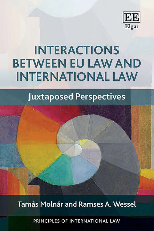 Book cover of Interactions Between EU Law and International Law: Juxtaposed Perspectives (Principles of International Law series)