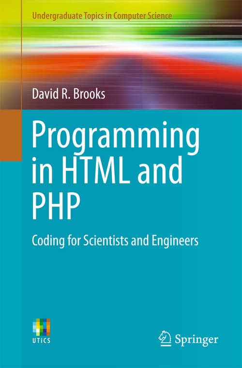 Book cover of Programming in HTML and PHP: Coding for Scientists and Engineers (Undergraduate Topics in Computer Science)