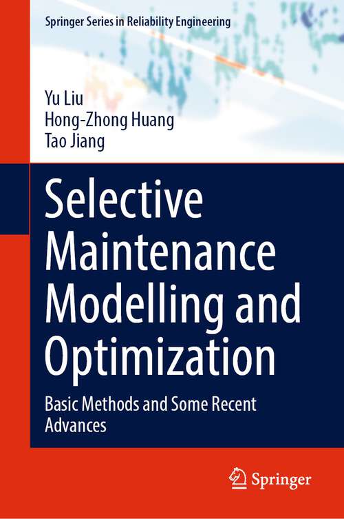 Book cover of Selective Maintenance Modelling and Optimization: Basic Methods and Some Recent Advances (1st ed. 2023) (Springer Series in Reliability Engineering)