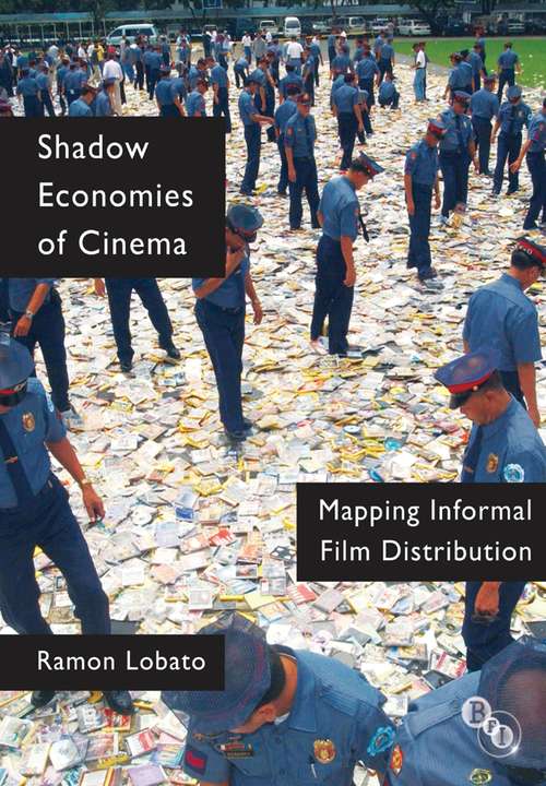 Book cover of Shadow Economies of Cinema: Mapping Informal Film Distribution (Cultural Histories of Cinema)