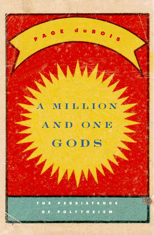 Book cover of A Million and One Gods: The Peristence Of Polytheism