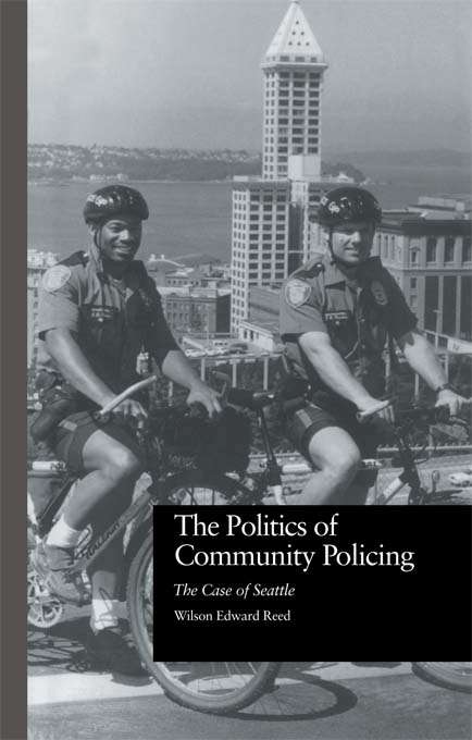 Book cover of The Politics of Community Policing: The Case of Seattle (Current Issues in Criminal Justice)