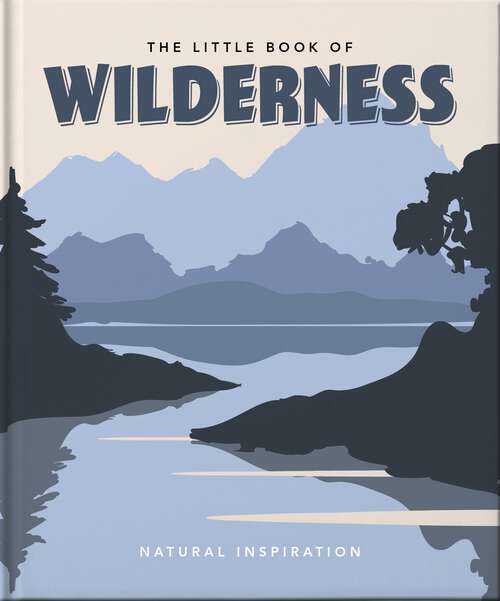 Book cover of The Little Book of Wilderness: Wild Inspiration (The\little Book Of... Ser.)