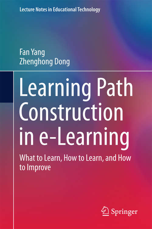 Book cover of Learning Path Construction in e-Learning: What to Learn, How to Learn, and How to Improve (Lecture Notes in Educational Technology)