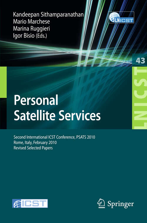 Book cover of Personal Satellite Services: Second International ICST Conference, PSATS 2010, Rome, Italy, February 4-5, 2010. Revised Selected Papers (2010) (Lecture Notes of the Institute for Computer Sciences, Social Informatics and Telecommunications Engineering #43)