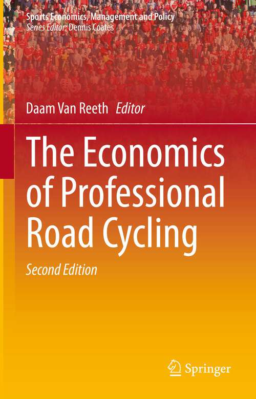 Book cover of The Economics of Professional Road Cycling (2nd ed. 2022) (Sports Economics, Management and Policy #19)