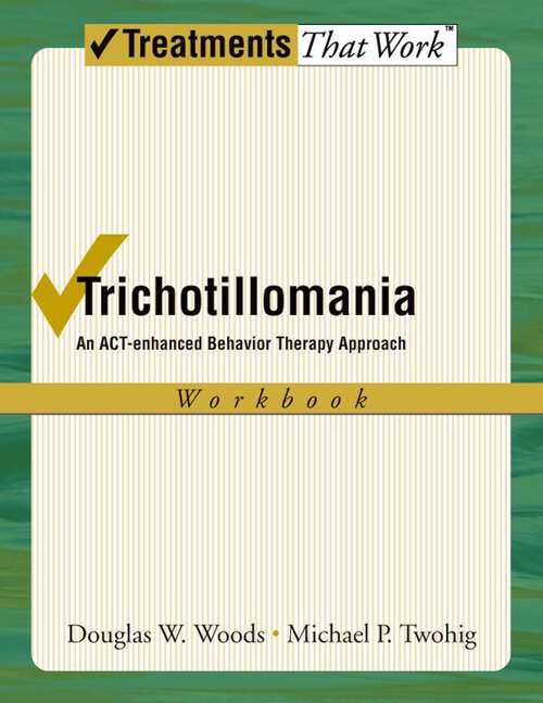 Book cover of Trichotillomania: An ACT-enhanced Behavior Therapy Approach Workbook (Treatments That Work)