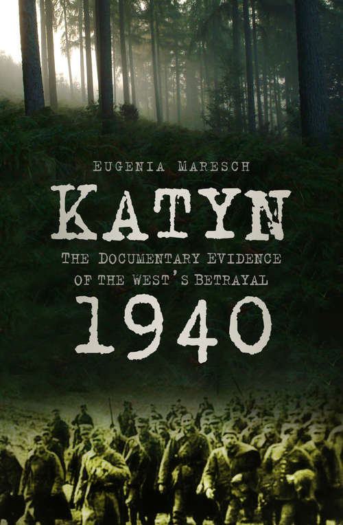 Book cover of Katyn 1940: The Documentary Evidence of the West's Betrayal (2) (History Press Ser.)