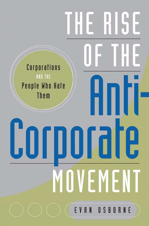 Book cover of The Rise of the Anti-Corporate Movement: Corporations and the People who Hate Them