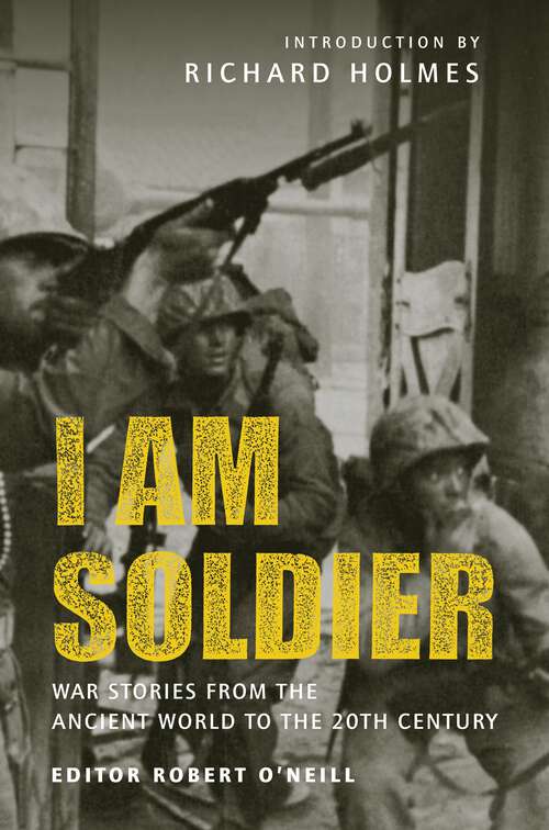 Book cover of I am Soldier: War stories, from the Ancient World to the 20th Century