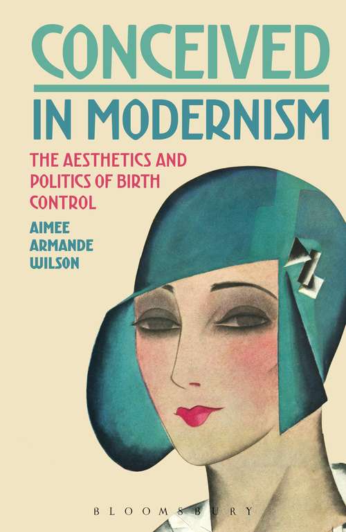 Book cover of Conceived in Modernism: The Aesthetics and Politics of Birth Control