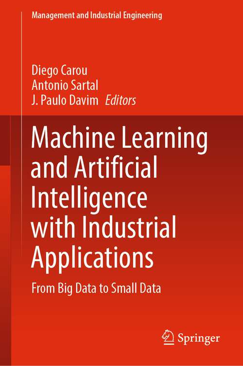 Book cover of Machine Learning and Artificial Intelligence with Industrial Applications: From Big Data to Small Data (1st ed. 2022) (Management and Industrial Engineering)