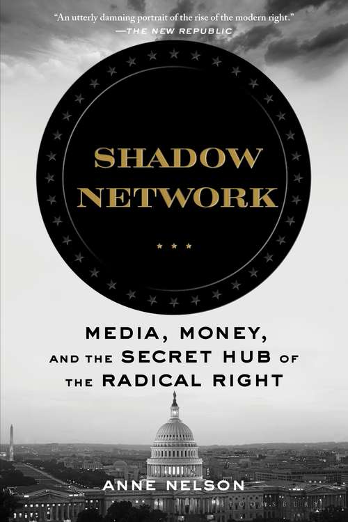 Book cover of Shadow Network: Media, Money, and the Secret Hub of the Radical Right