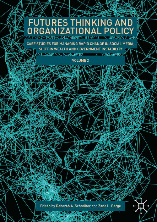 Book cover of Futures Thinking and Organizational Policy, Volume 2: Case Studies for Managing Rapid Change in Social Media, Shift in Wealth and Government Instability (2024)