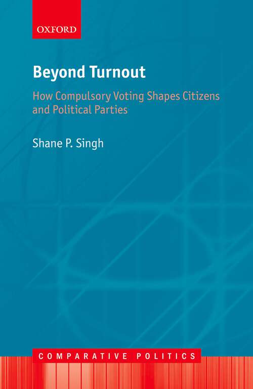 Book cover of Beyond Turnout: How Compulsory Voting Shapes Citizens and Political Parties (Comparative Politics)