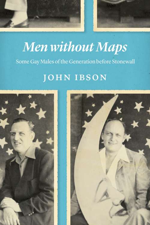 Book cover of Men without Maps: Some Gay Males of the Generation before Stonewall