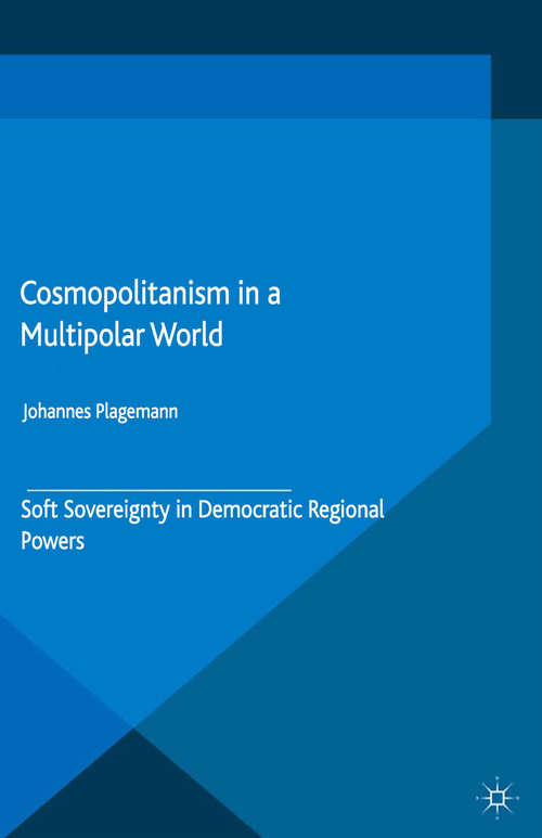 Book cover of Cosmopolitanism in a Multipolar World: Soft Sovereignty in Democratic Regional Powers (2015) (International Political Theory)