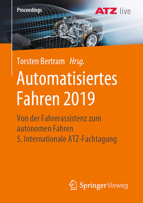 Book cover of Automatisiertes Fahren 2019: Von der Fahrerassistenz zum autonomen Fahren  5. Internationale ATZ-Fachtagung (1. Aufl. 2020) (Proceedings)