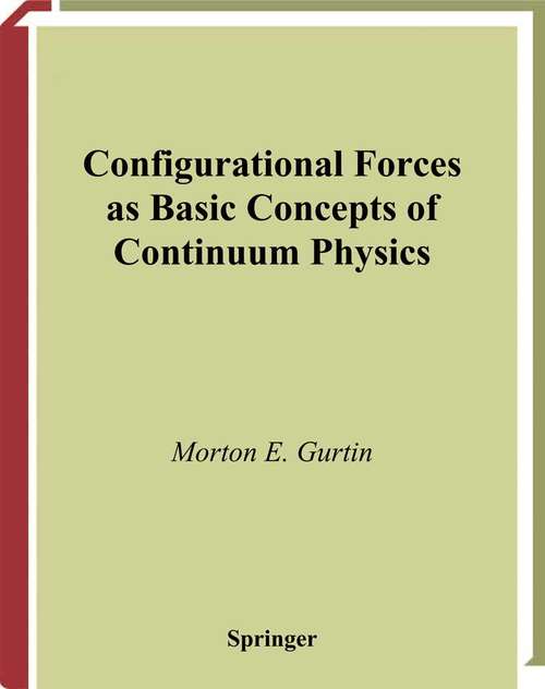 Book cover of Configurational Forces as Basic Concepts of Continuum Physics (2000) (Applied Mathematical Sciences #137)