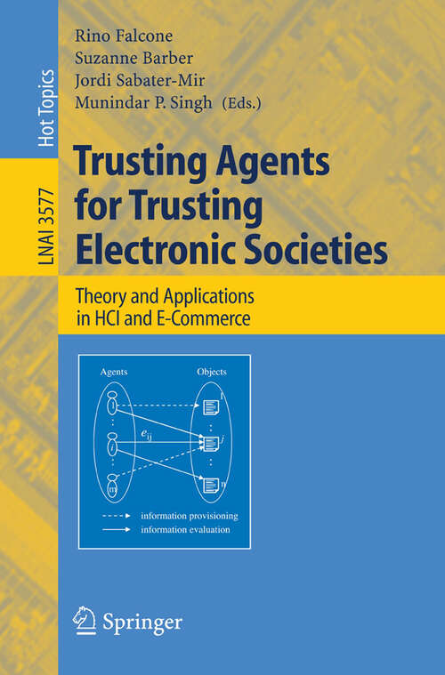 Book cover of Trusting Agents for Trusting Electronic Societies: Theory and Applications in HCI and E-Commerce (2005) (Lecture Notes in Computer Science #3577)