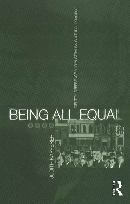Book cover of Being All Equal: Identity, Difference and Australian Cultural Practice
