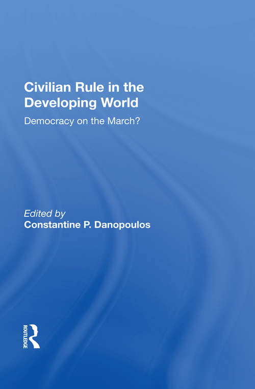 Book cover of Civilian Rule In The Developing World: Democracy On The March?