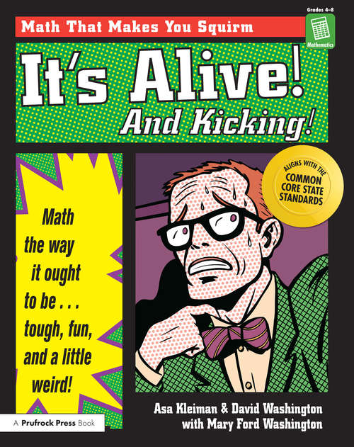 Book cover of It's Alive! And Kicking!: Math the Way It Ought to Be - Tough, Fun, and a Little Weird! (Grades 4-8)