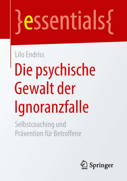 Book cover of Die psychische Gewalt der Ignoranzfalle: Selbstcoaching und Prävention für Betroffene (1. Aufl. 2018) (essentials)