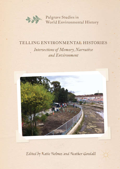 Book cover of Telling Environmental Histories: Intersections of Memory, Narrative and Environment (1st ed. 2017) (Palgrave Studies in World Environmental History)