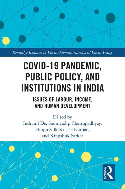 Book cover of COVID-19 Pandemic, Public Policy, and Institutions in India: Issues of Labour, Income, and Human Development (Routledge Research in Public Administration and Public Policy)