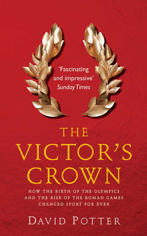 Book cover of The Victor's Crown: Greek and Roman Sport from Homer to Byzantium