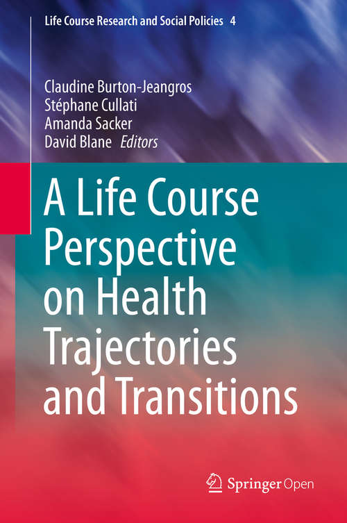 Book cover of A Life Course Perspective on Health Trajectories and Transitions (1st ed. 2015) (Life Course Research and Social Policies #4)