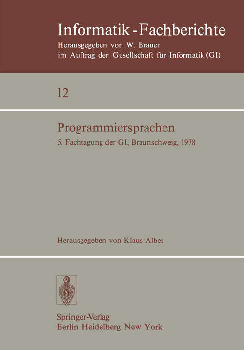 Book cover of Programmiersprachen: 5. Fachtagung der GI, Braunschweig, 8./9. März 1978 (1978) (Informatik-Fachberichte #12)