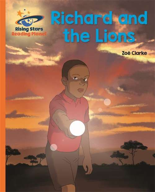 Book cover of Reading Planet - Richard and the Lions - Orange: Galaxy (Rising Stars Reading Planet (PDF))