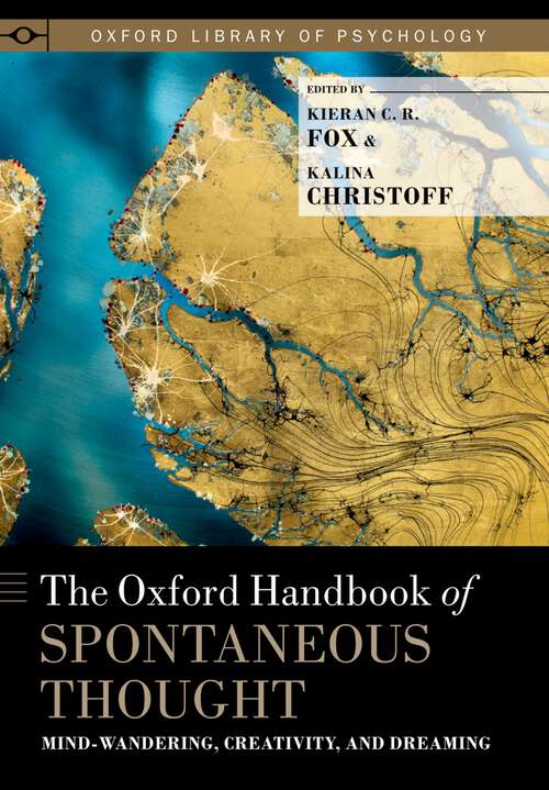 Book cover of The Oxford Handbook of Spontaneous Thought: Mind-Wandering, Creativity, and Dreaming (Oxford Library of Psychology)