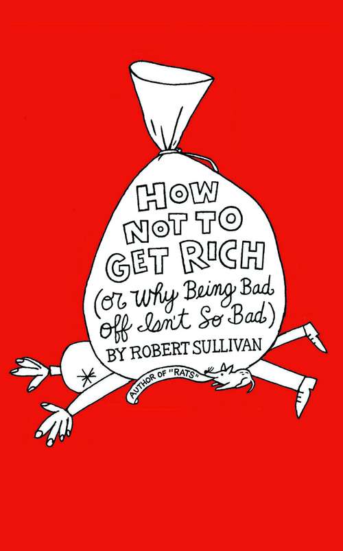 Book cover of How Not to Get Rich: Or Why Being Bad Off Isn't So Bad