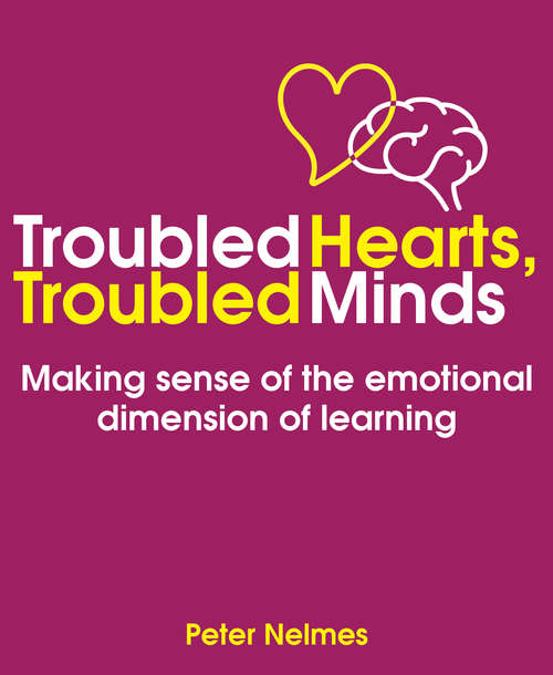 Book cover of Troubled Hearts, Troubled Minds: Making sense of the emotional dimension of learning