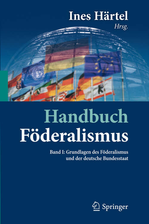 Book cover of Handbuch Föderalismus - Föderalismus als demokratische Rechtsordnung und Rechtskultur in Deutschland, Europa und der Welt: Band I: Grundlagen des Föderalismus und der deutsche Bundesstaat (2012)