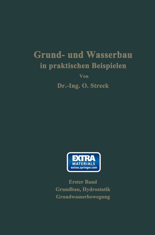 Book cover of Grund- und Wasserbau in praktischen Beispielen: Erster Band: Grundbau, Hydrostatik, Grundwasserbewegung (1942)