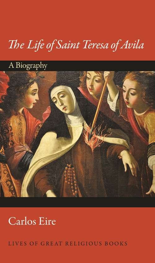 Book cover of The Life of Saint Teresa of Avila: A Biography (Lives of Great Religious Books #47)