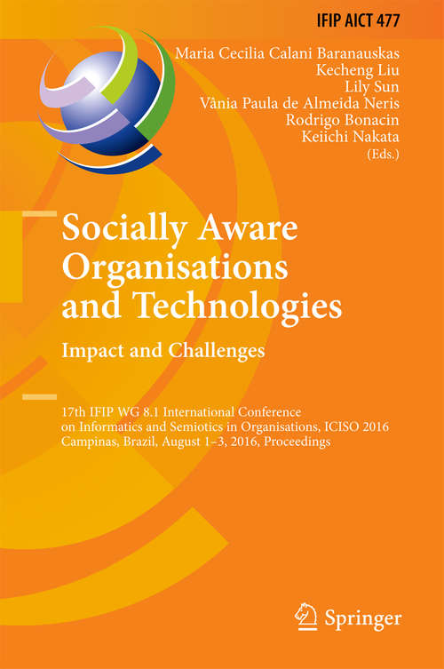 Book cover of Socially Aware Organisations and Technologies. Impact and Challenges: 17th IFIP WG 8.1 International Conference on Informatics and Semiotics in Organisations, ICISO 2016, Campinas, Brazil, August 1-3, 2016, Proceedings (1st ed. 2016) (IFIP Advances in Information and Communication Technology #477)